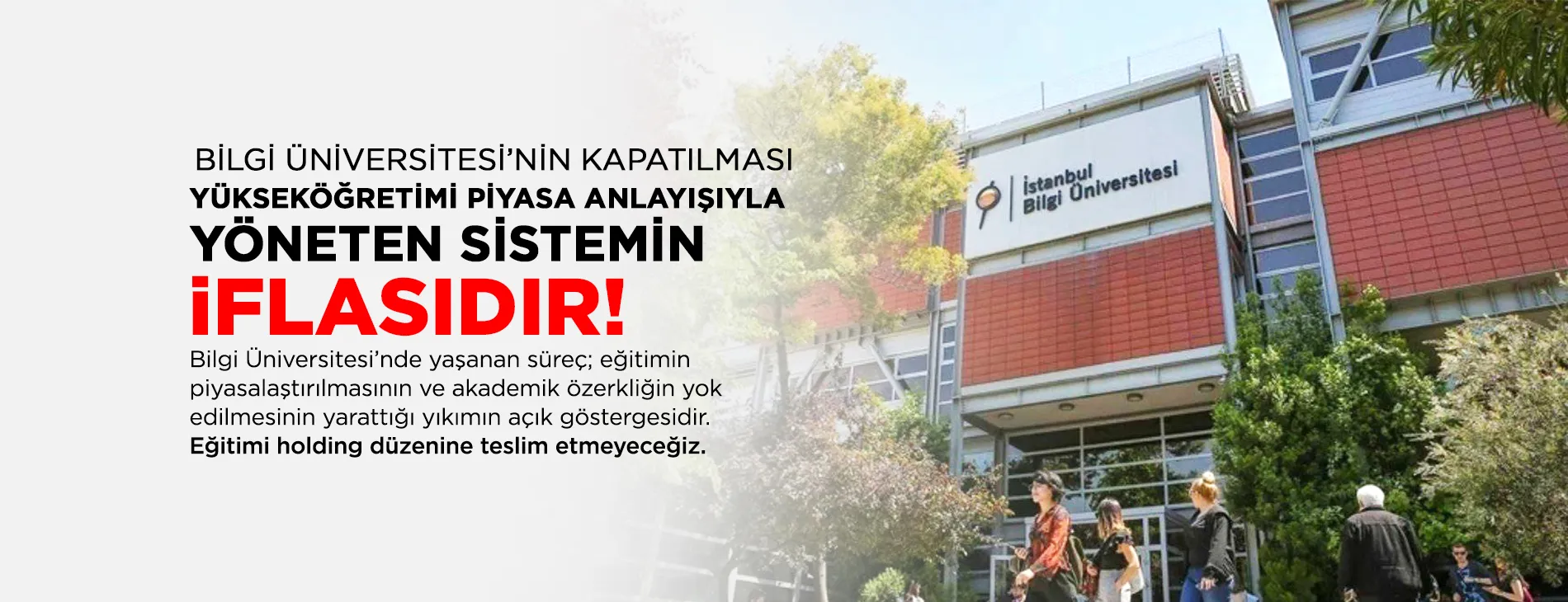 BİLGİ ÜNİVERSİTESİ’NİN KAPATILMASI YÜKSEKÖĞRETİMİ PİYASA ANLAYIŞIYLA YÖNETEN SİSTEMİN İFLASIDIR! | EĞİTİM İŞ