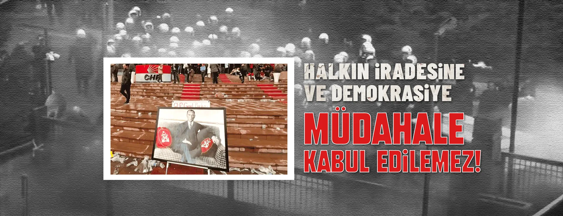 HALKIN İRADESİNE VE DEMOKRASİYE MÜDAHALE KABUL EDİLEMEZ!