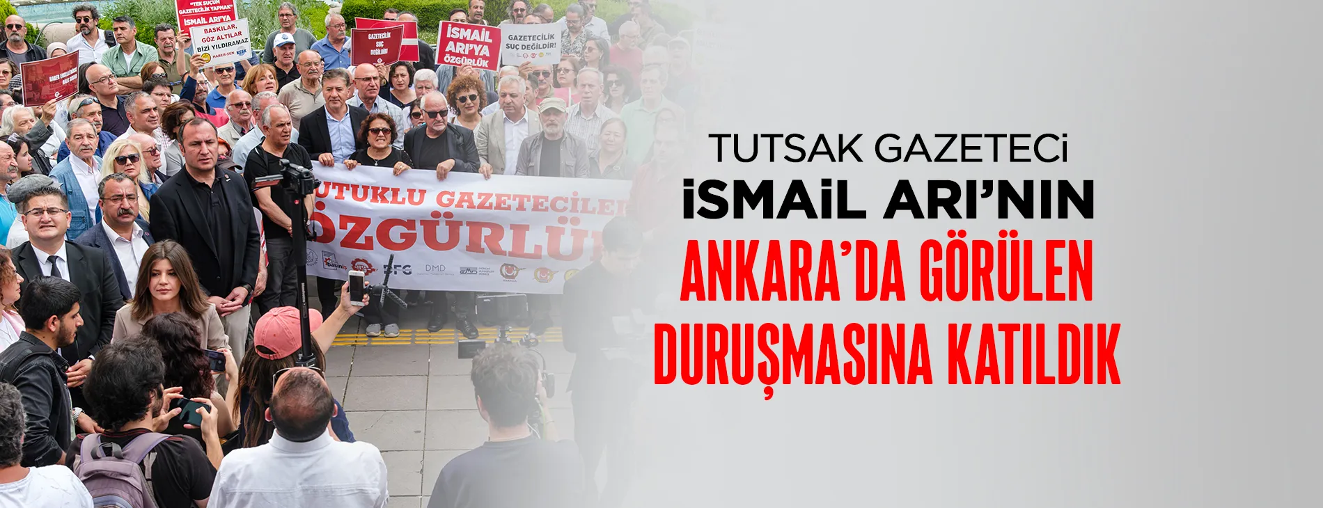 TUTSAK GAZETECİ İSMAİL ARI’NIN ANKARA’DA GÖRÜLEN DURUŞMASINA KATILDIK