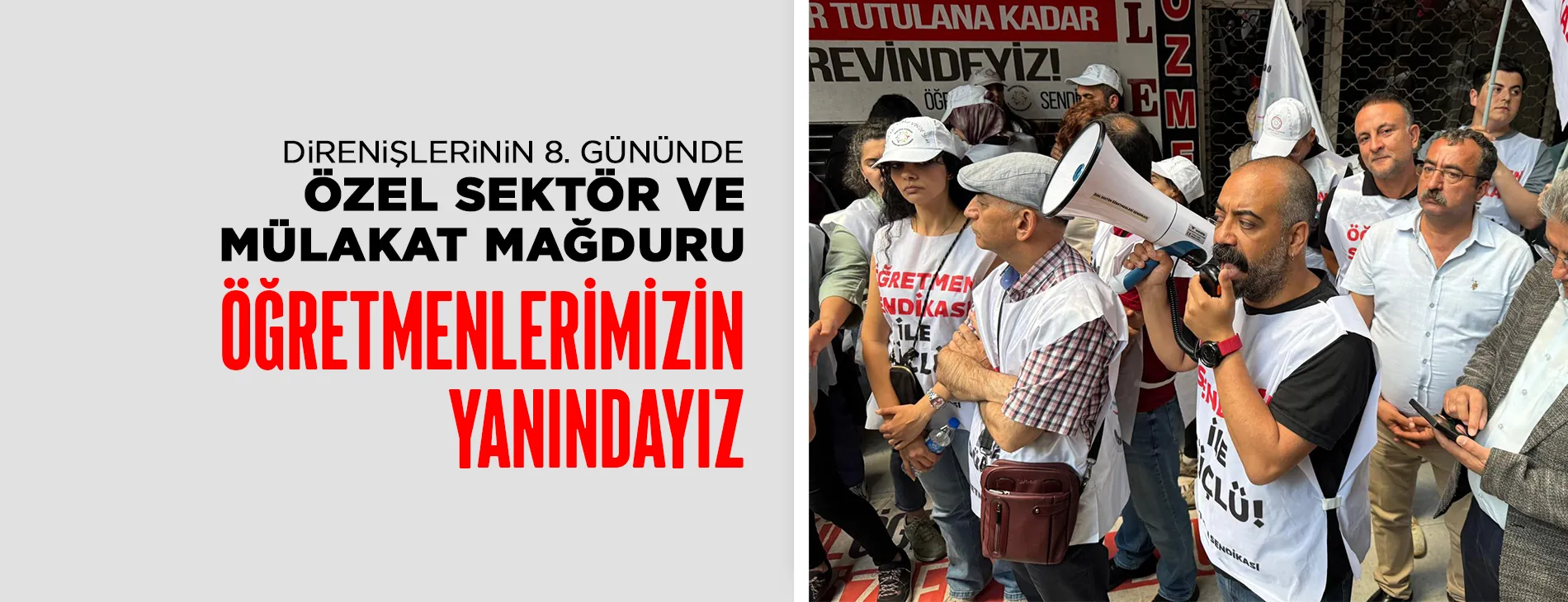 DİRENİŞLERİNİN 8. GÜNÜNDE ÖZEL SEKTÖR VE MÜLAKAT MAĞDURU ÖĞRETMENLERİMİZİN YANINDAYIZ!