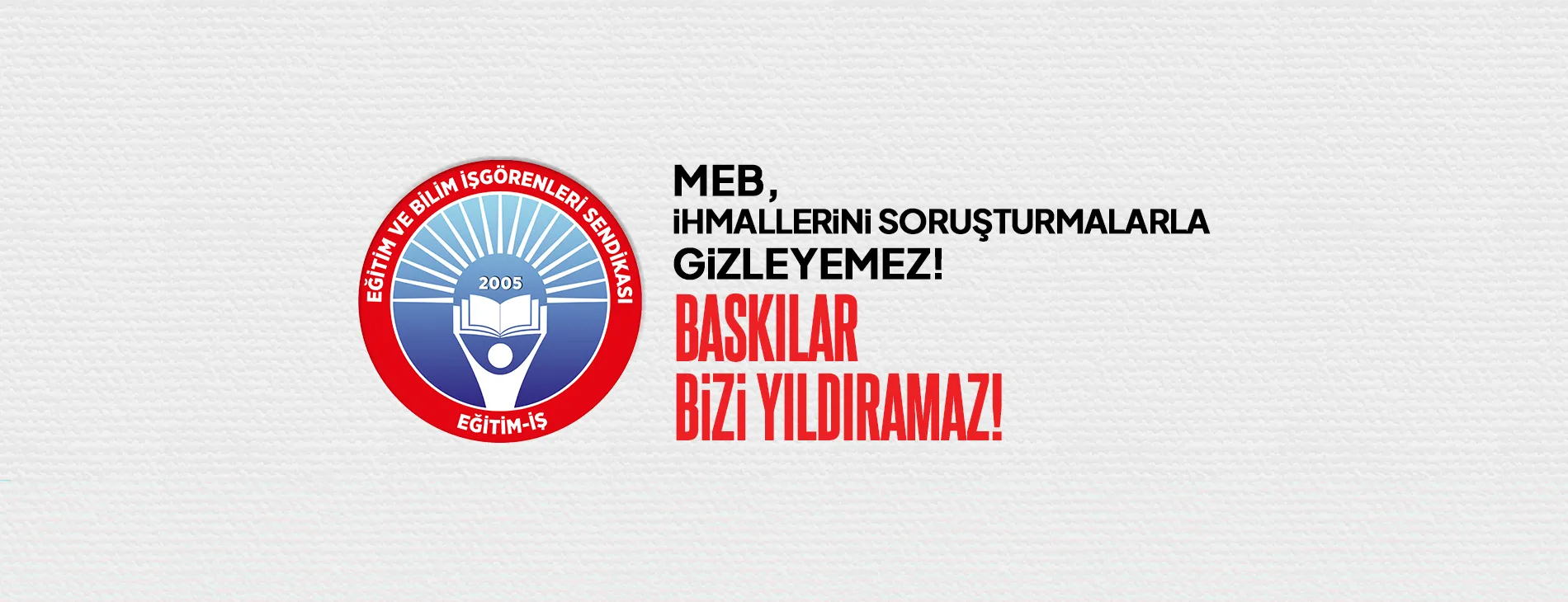 MEB, İHMALLERİNİ SORUŞTURMALARLA GİZLEYEMEZ! BASKILAR BİZİ YILDIRAMAZ! | EĞİTİM İŞ