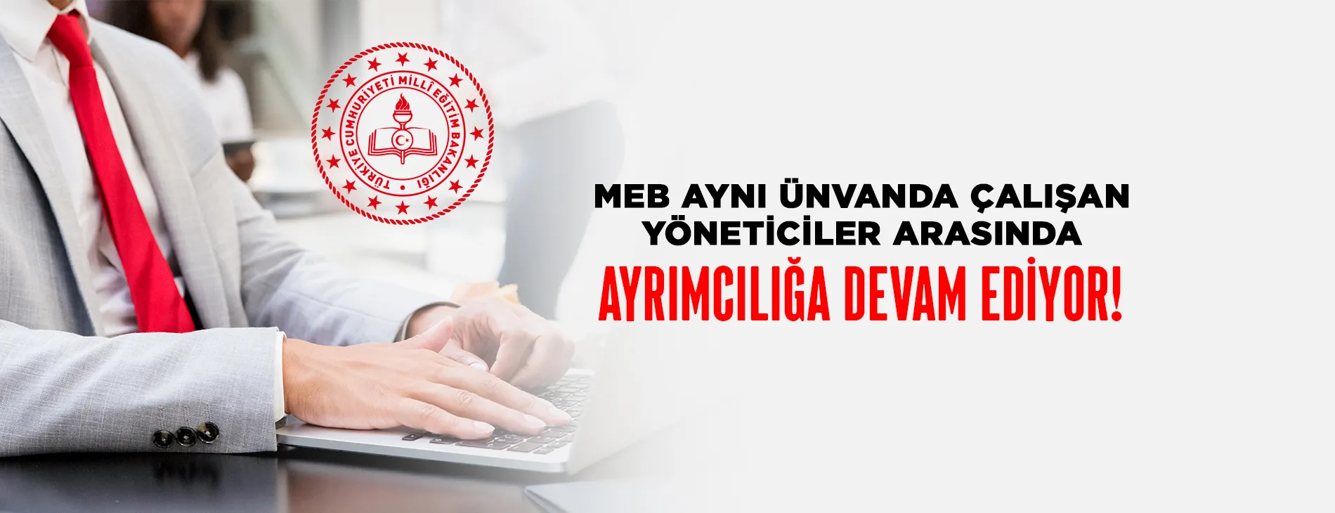 MEB, Aynı Ünvanda Çalışan Yöneticiler Arasında Ayrımcılığa Devam Ediyor! | EĞİTİM İŞ