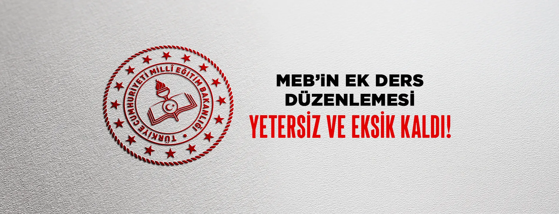 MEB’in Ek Ders Düzenlemesi Yetersiz ve Eksik Kaldı | EĞİTİM İŞ