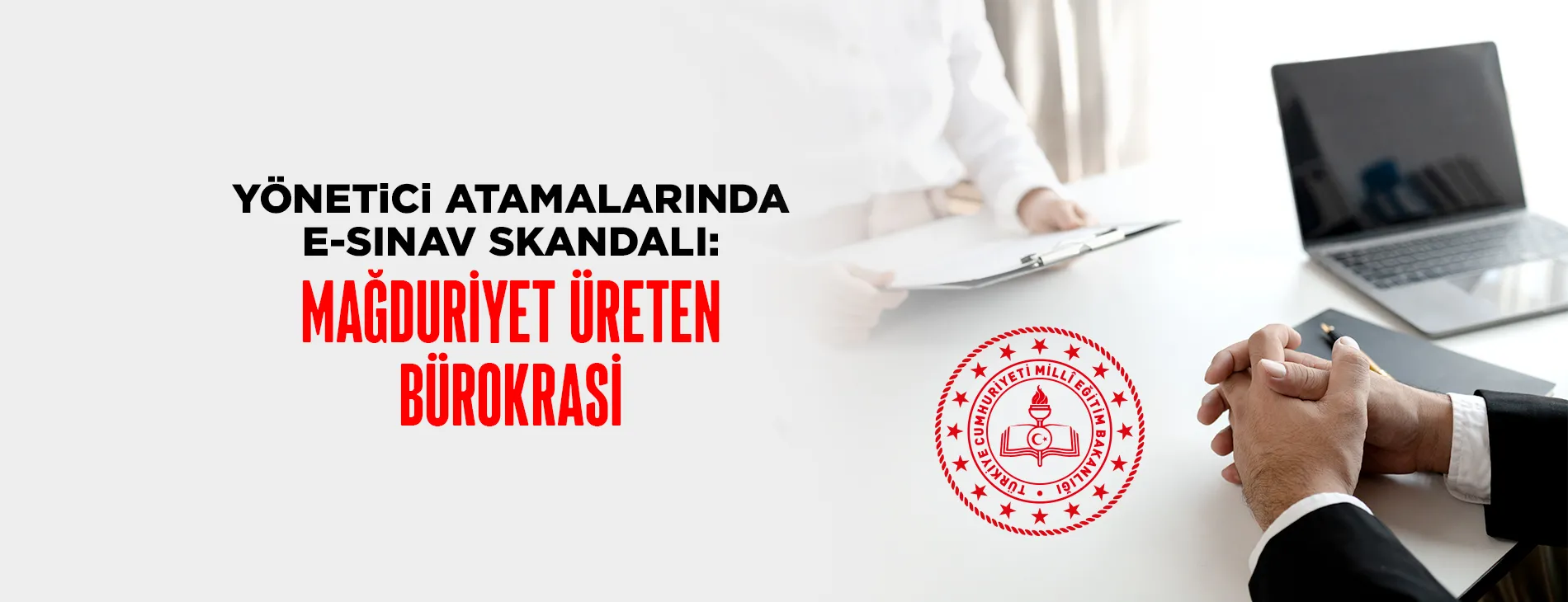 YÖNETİCİ ATAMALARINDA E-SINAV SKANDALI: MAĞDURİYET ÜRETEN BÜROKRASİ!