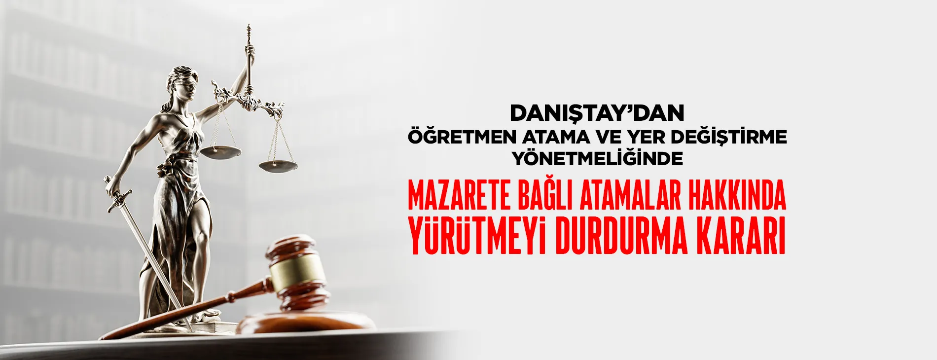 DANIŞTAY’DAN ÖĞRETMEN ATAMA YER DEĞİŞTİRME YÖNETMELİĞİNDE MAZARETE BAĞLI ATAMALAR HAKKINDA YÜRÜTMEYİ DURDURMA KARARI | EĞİTİM İŞ