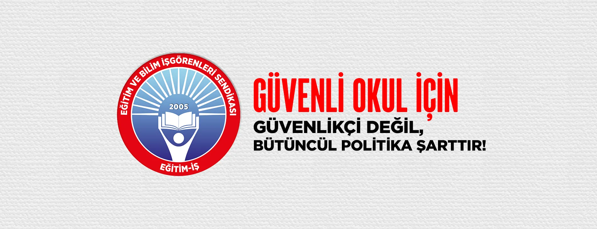GÜVENLİ OKUL İÇİN GÜVENLİKÇİ DEĞİL, BÜTÜNCÜL POLİTİKA ŞARTTIR