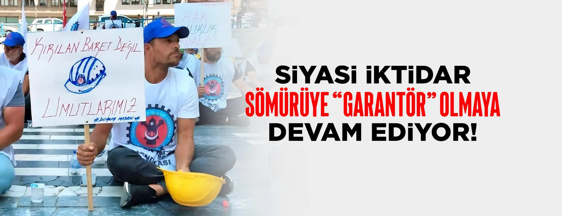 SİYASİ İKTİDAR SÖMÜRÜYE “GARANTÖR” OLMAYA DEVAM EDİYOR!
