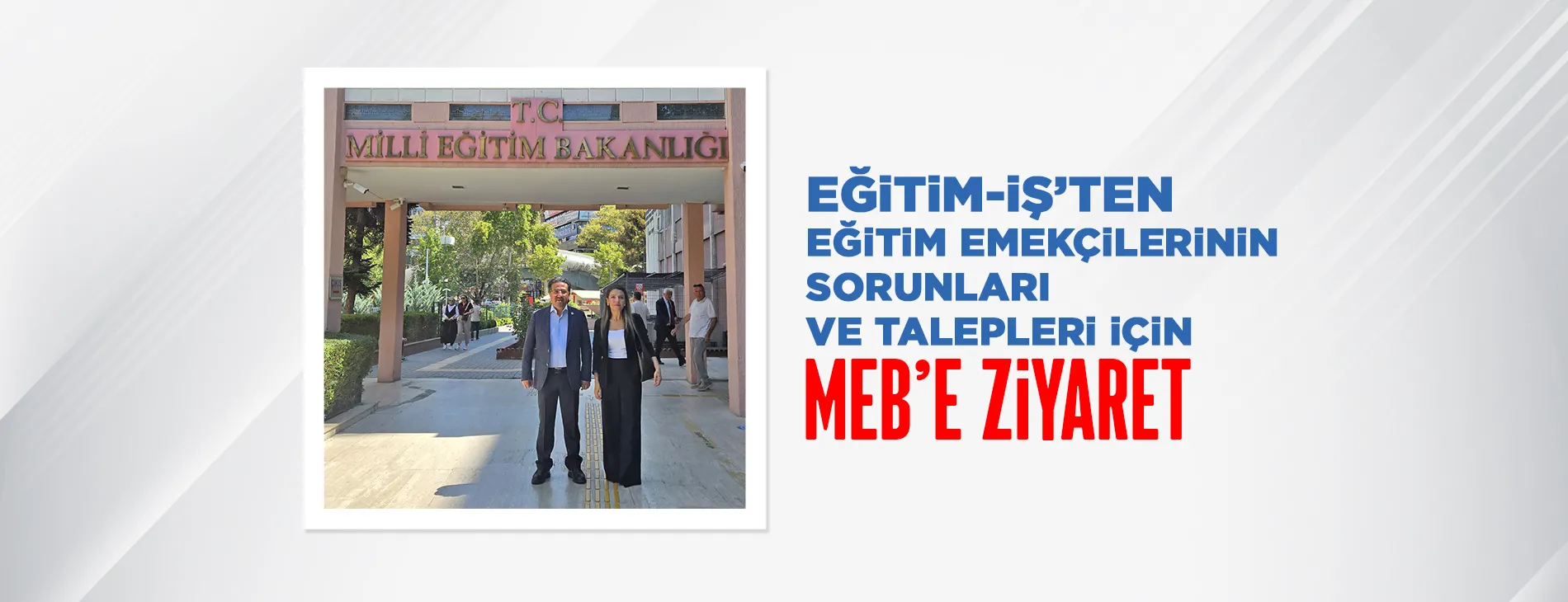 EĞİTİM-İŞ’TEN EĞİTİM EMEKÇİLERİNİN SORUNLARI VE TALEPLERİ İÇİN MEB’E ZİYARET | EĞİTİM İŞ