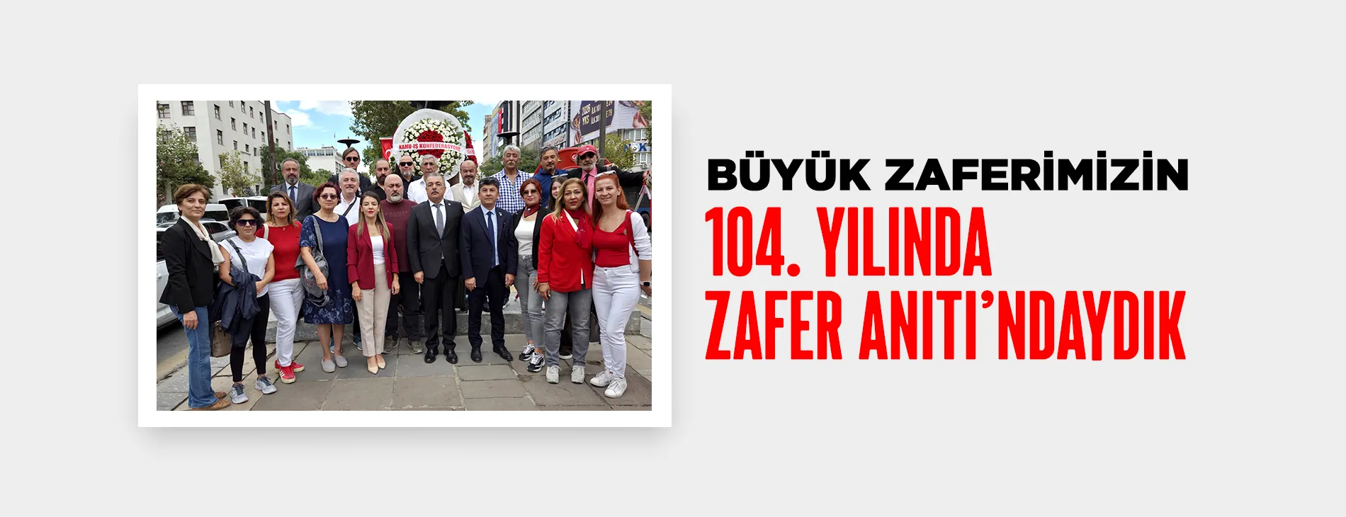 BÜYÜK ZAFERİMİZİN 104. YILINDA ZAFER ANITI’NDAYDIK