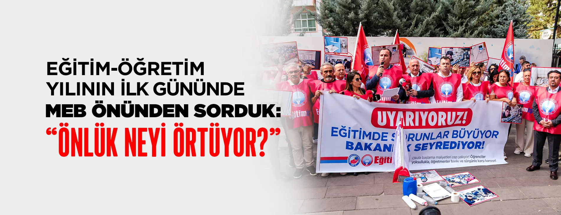 EĞİTİM-ÖĞRETİM YILININ İLK GÜNÜNDE MEB ÖNÜNDEN SORDUK: “ÖNLÜK NEYİ ÖRTÜYOR?”