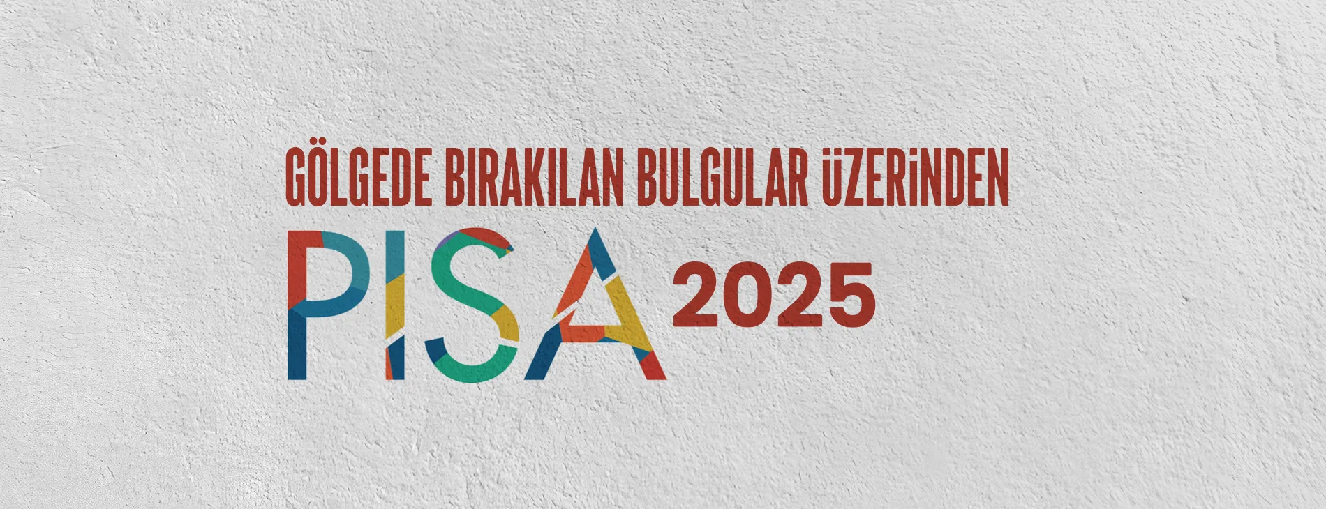 Gölgede Bırakılan Bulgular Üzerinden PISA 2025 Değerlendirmesi