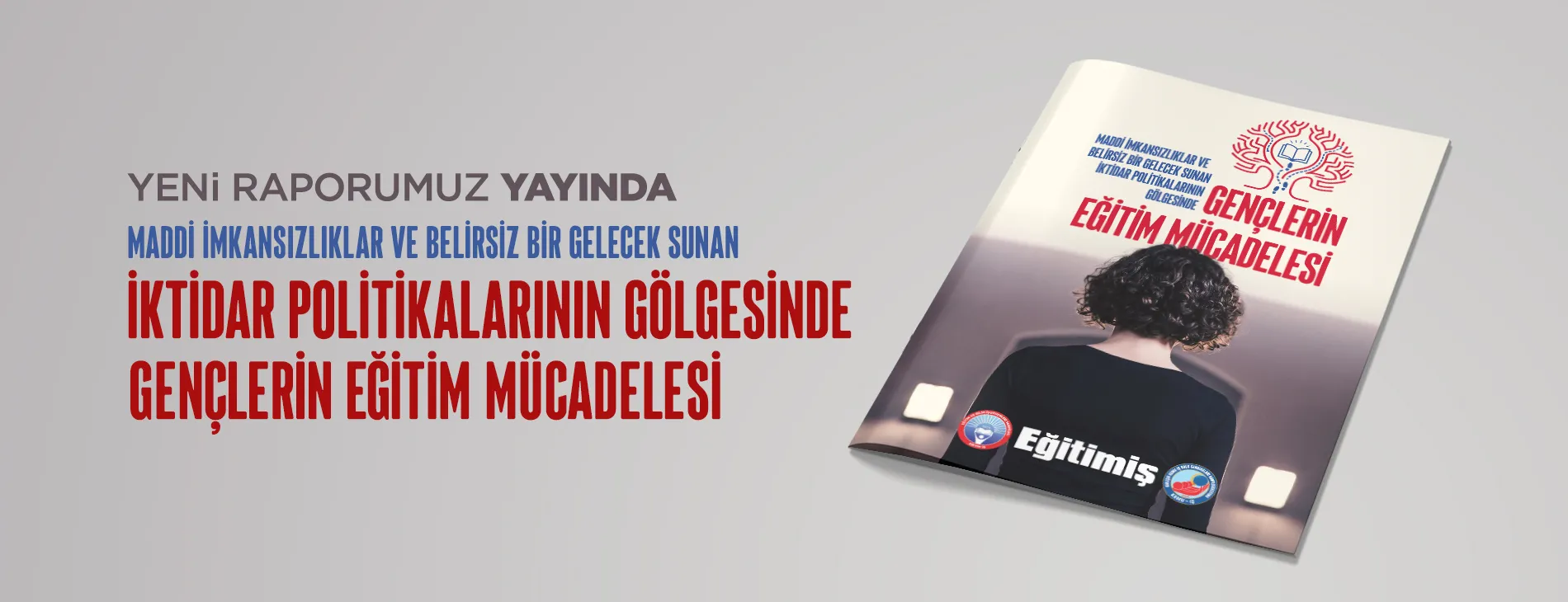 MADDİ İMKANSIZLIKLAR VE BELİRSİZ BİR GELECEK SUNAN İKTİDAR POLİTİKALARININ GÖLGESİNDE GENÇLERİN EĞİTİM MÜCADELESİ | EĞİTİM İŞ