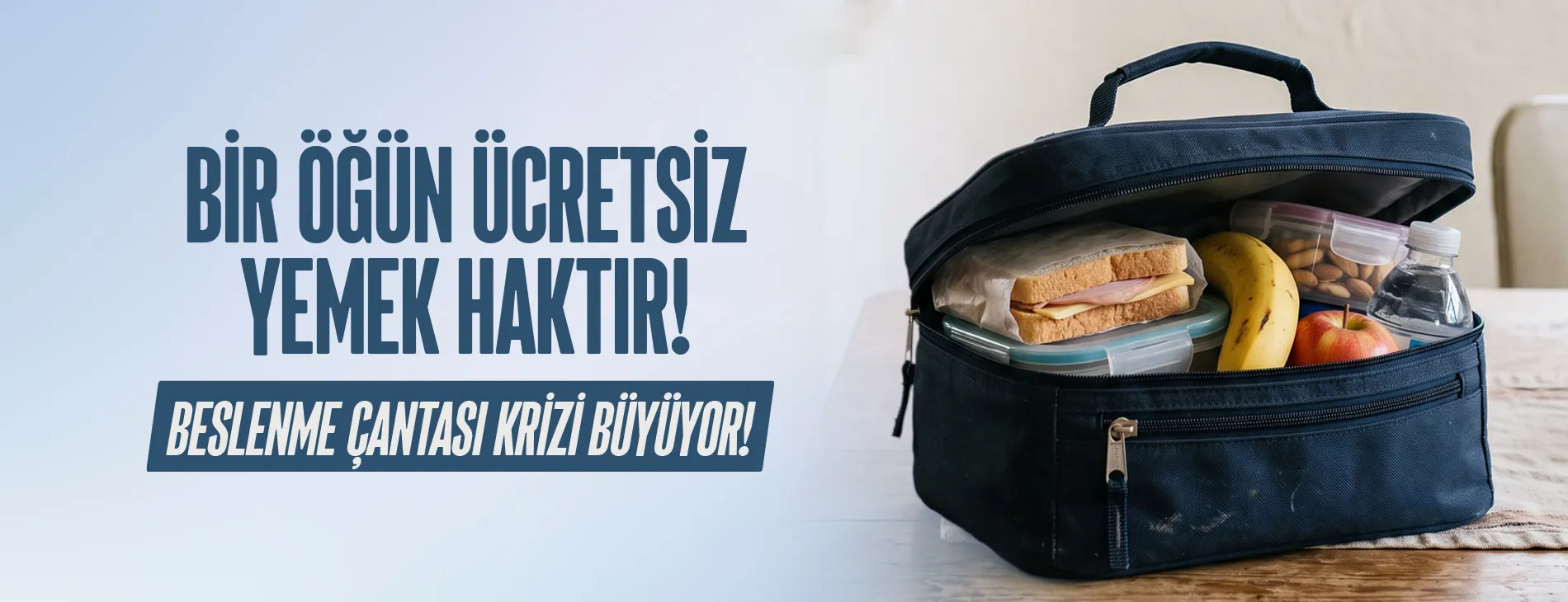 BİR ÖĞÜN ÜCRETSİZ YEMEK HAKTIR! BESLENME ÇANTASI KRİZİ BÜYÜYOR
