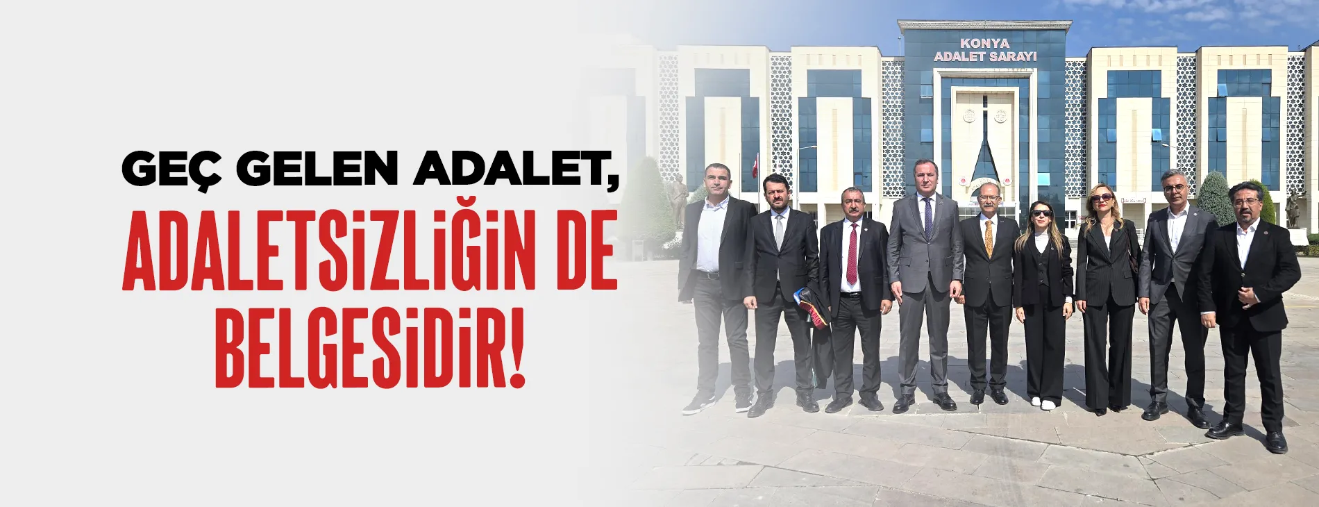 GEÇ GELEN ADALET, ADALETSİZLİĞİN DE BELGESİDİR!