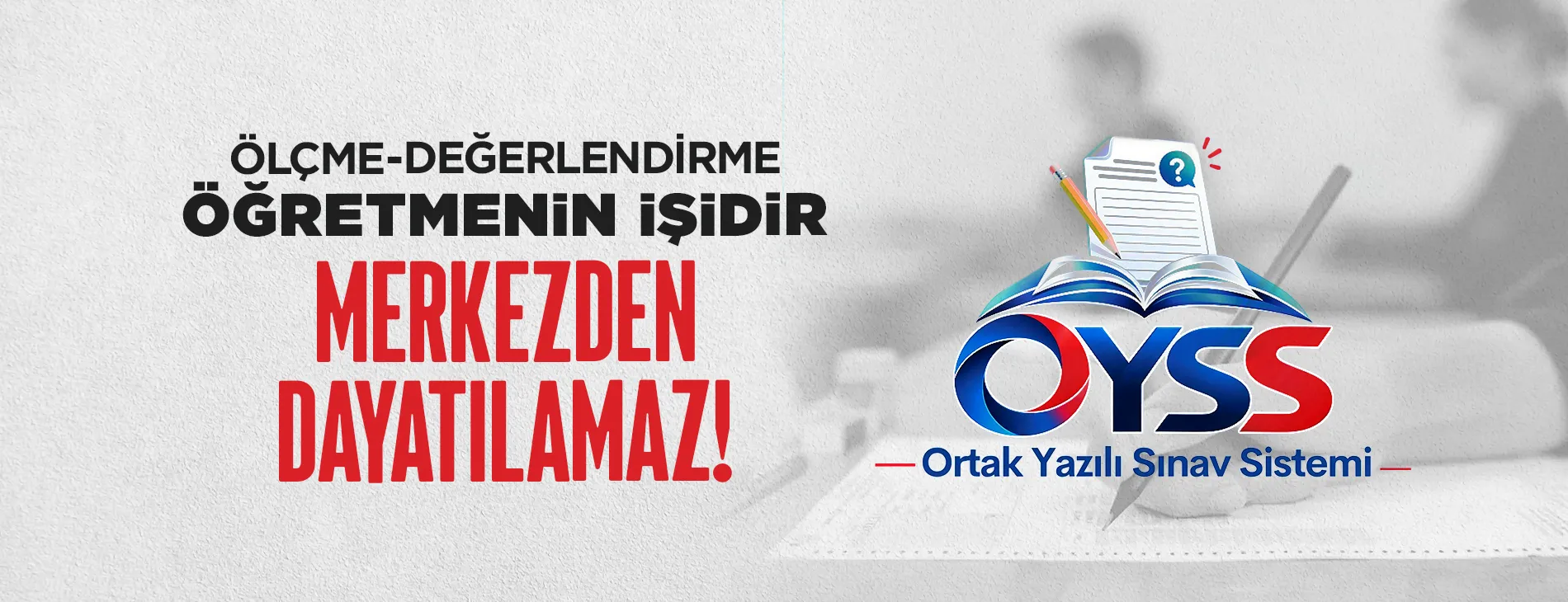 ÖLÇME-DEĞERLENDİRME ÖĞRETMENİN İŞİDİR,  MERKEZDEN DAYATILAMAZ! | EĞİTİM İŞ