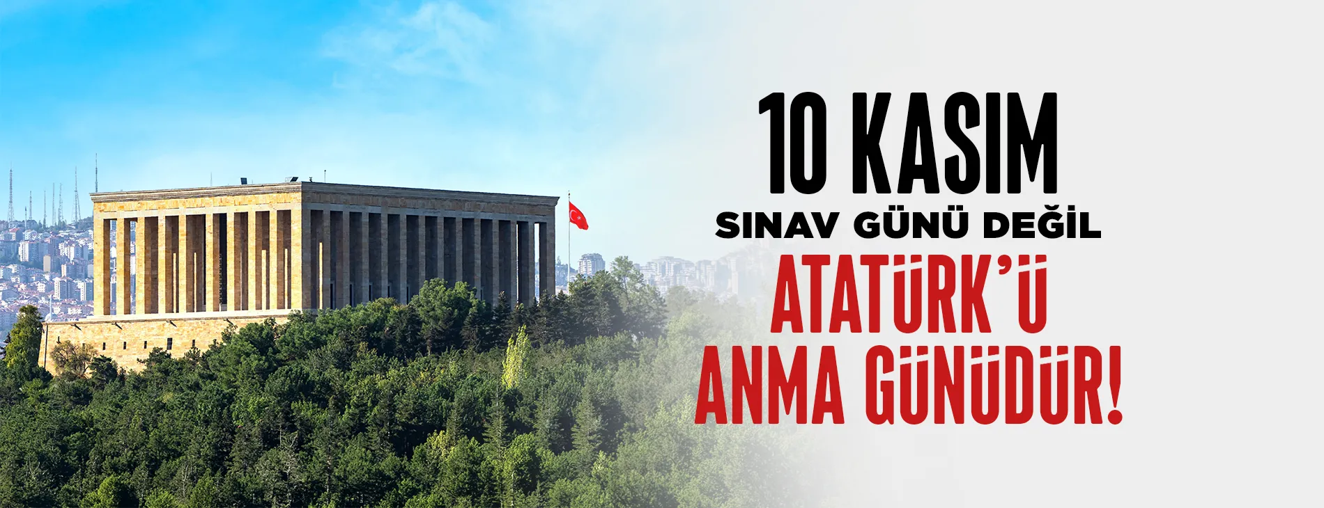 10 KASIM SINAV GÜNÜ DEĞİL, ATATÜRK’Ü ANMA GÜNÜDÜR!