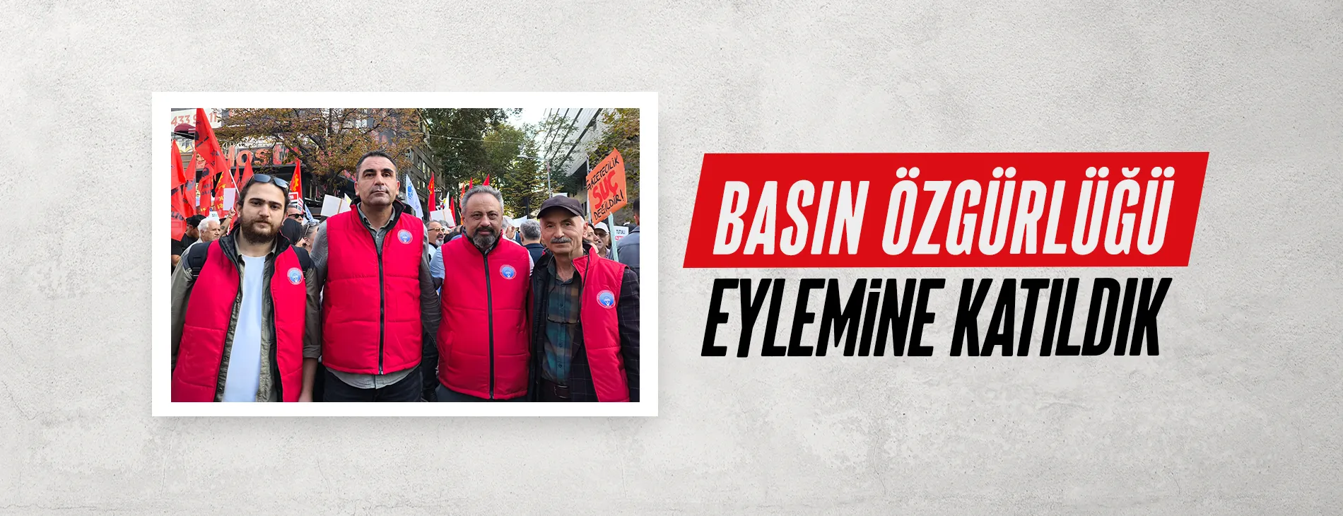 BASIN ÖZGÜRLÜĞÜ EYLEMiNE KATILDIK