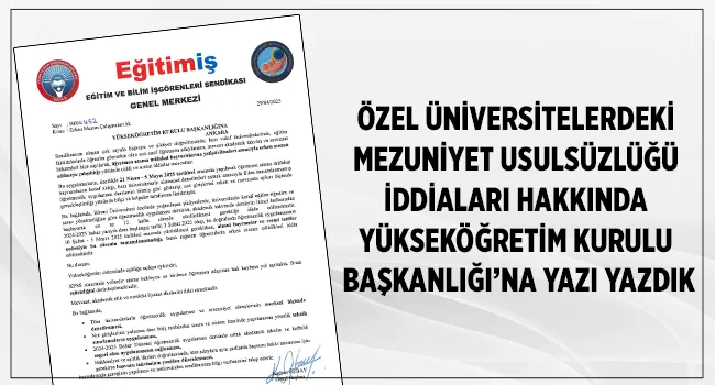 ÖZEL ÜNİVERSİTELERDEKİ MEZUNİYET USULSÜZLÜĞÜ İDDİALARI HAKKINDA YÜKSEKÖĞRETİM KURULU BAŞKANLIĞI`NA YAZI YAZDIK | EĞİTİM İŞ