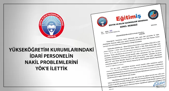 YÜKSEKÖĞRETİM KURUMLARINDAKİ İDARİ PERSONELİN NAKİL PROBLEMLERİNİ YÖK`E İLETTİK | EĞİTİM İŞ