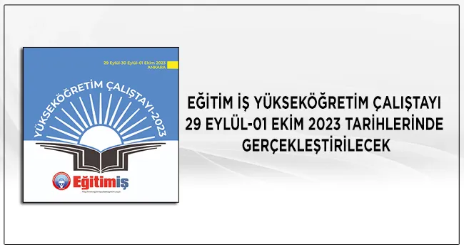 EĞİTİM İŞ YÜKSEKÖĞRETİM ÇALIŞTAYI 29 EYLÜL-01 EKİM 2023 TARİHLERİNDE GERÇEKLEŞTİRİLECEK | EĞİTİM İŞ